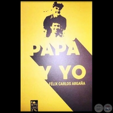 MI PADRE Y YO - Autor: FELIX CARLOS ARGAA - Ao 2019